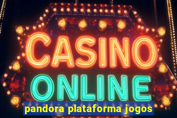 pandora plataforma jogos